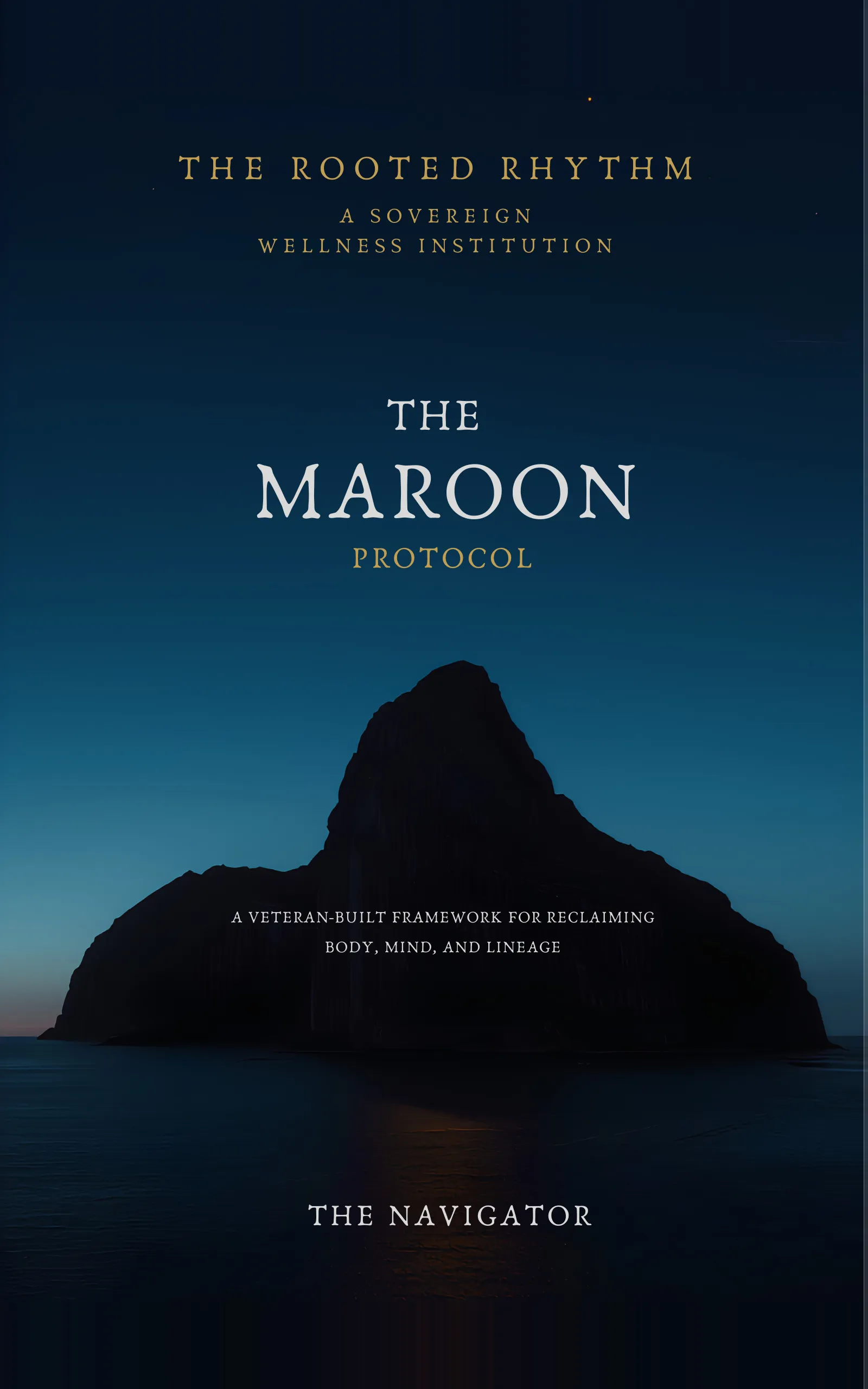 The Maroon Protocol™: A Veteran-Built Framework for Reclaiming Body, Mind, and Lineage — Kindle book cover by The Navigator