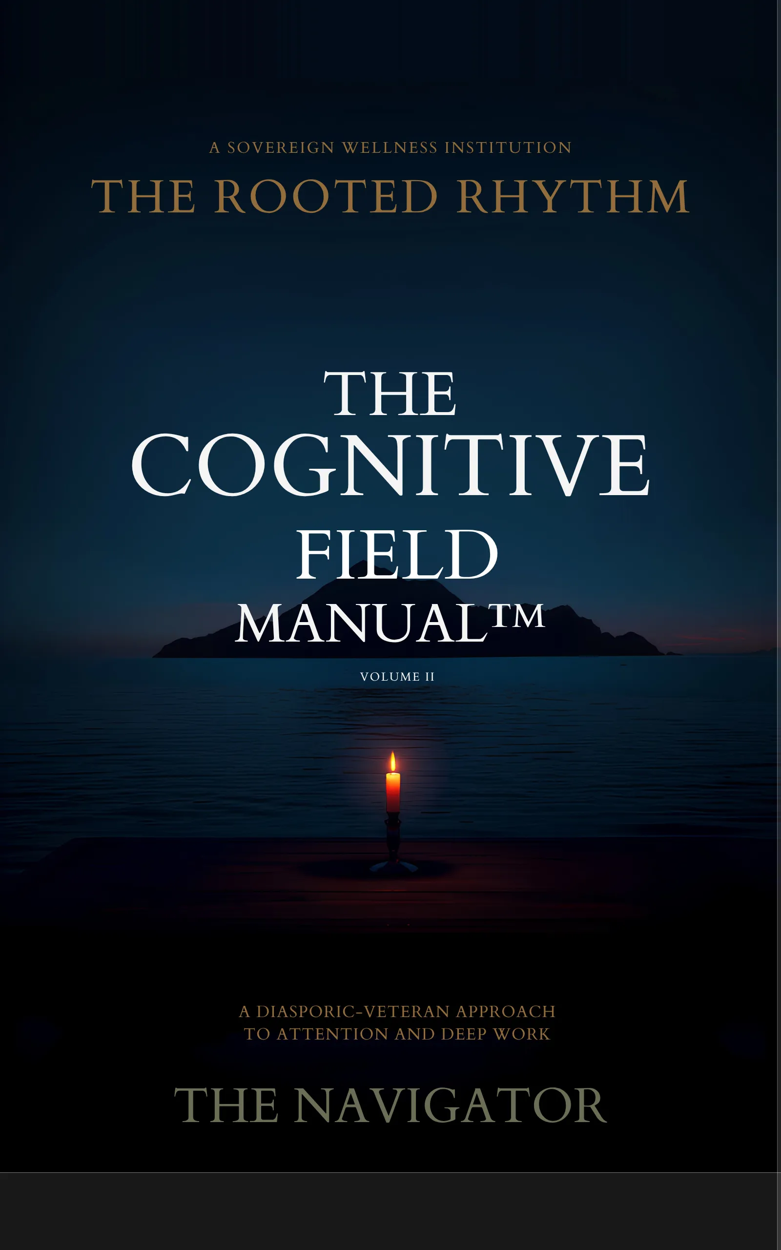 The Cognitive Field Manual™: A Diasporic-Veteran Approach to Attention and Deep Work — Kindle book cover by The Navigator